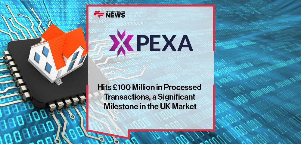 PEXA Hits £100 Million in Processed Transactions, a Significant Milestone in the UK Market
