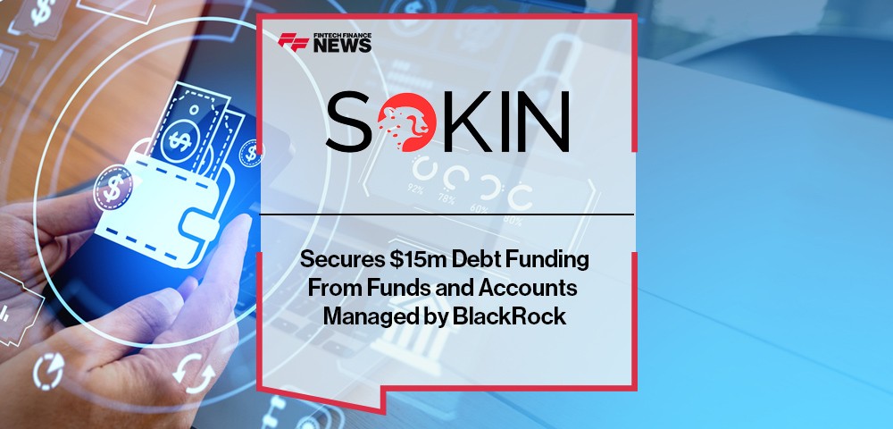 Sokin Secures $15m Debt Funding From Funds and Accounts Managed by BlackRock
