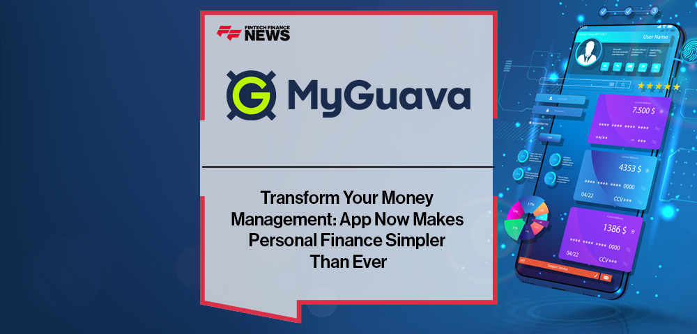 Transform Your Money Management: MyGuava App Now Makes Personal Finance Simpler Than Ever
