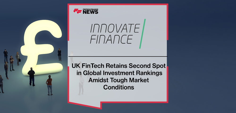UK FinTech Retains Second Spot in Global Investment Rankings Amidst Tough Market Conditions