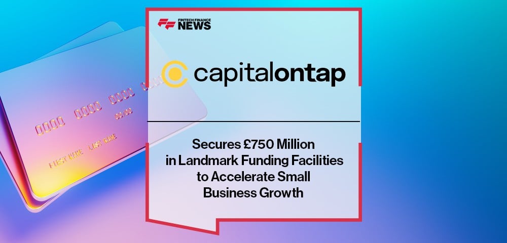 Capital on Tap Secures £750 Million in Landmark Funding Facilities to Accelerate Small Business Growth