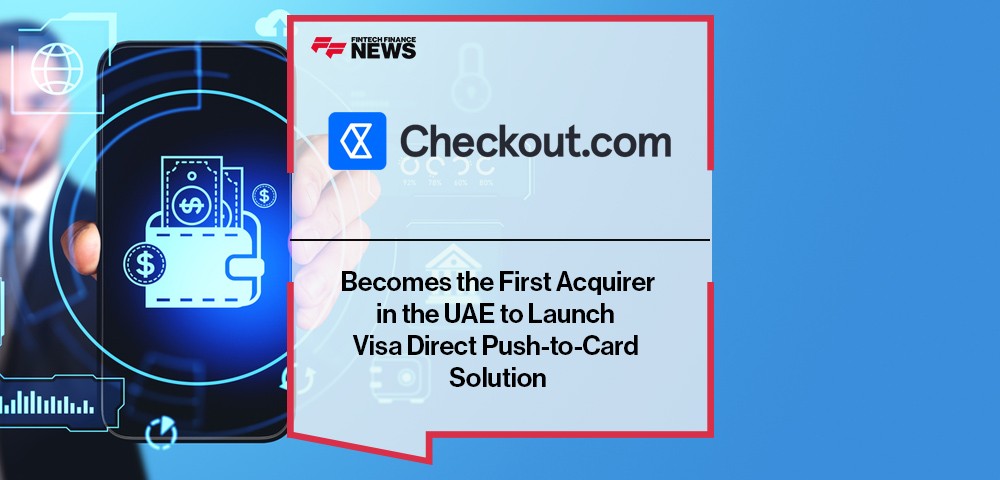 Checkout.com Becomes the First Acquirer in the UAE to Launch Visa Direct Push-to-Card Solution