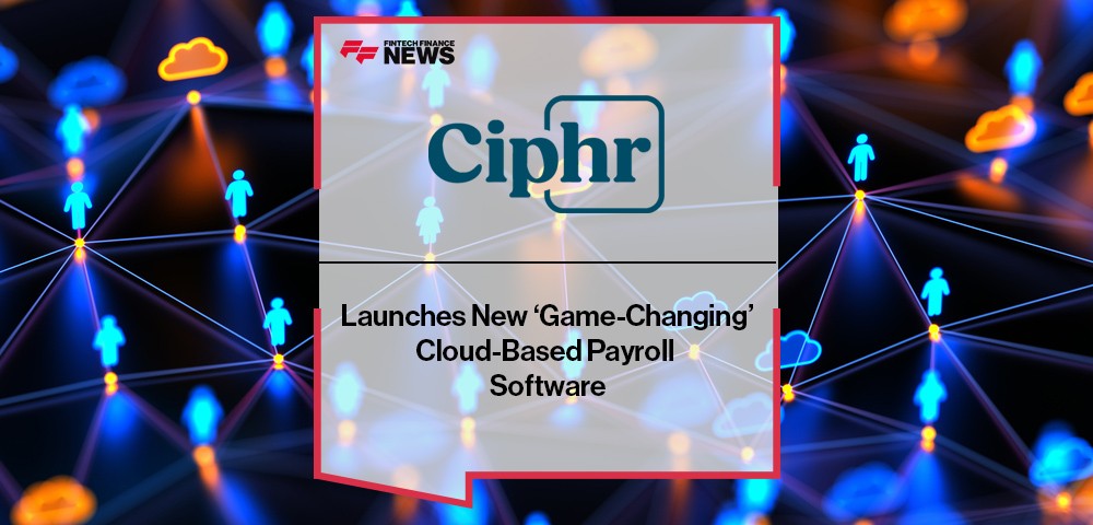Ciphr Launches New ‘Game-Changing’ Cloud-Based Payroll Software