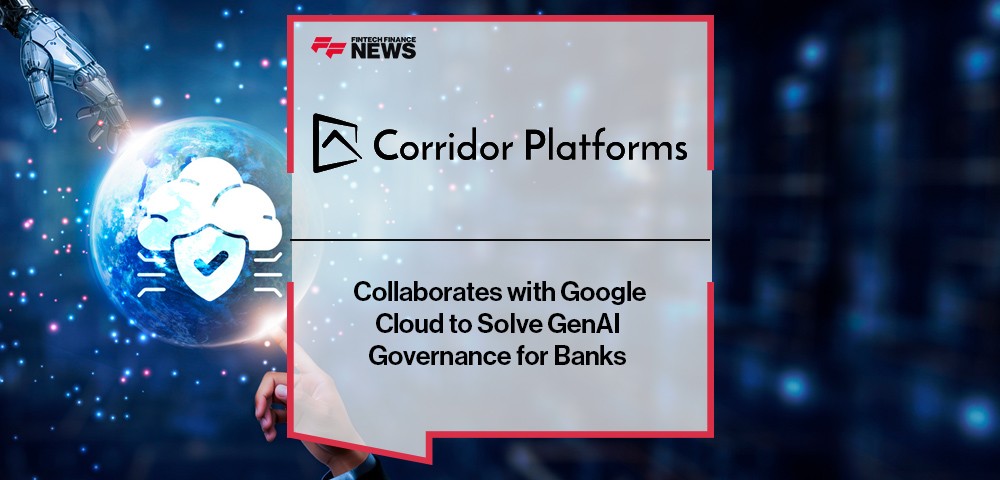 Corridor Platforms Collaborates with Google Cloud to Solve GenAI Governance for Banks