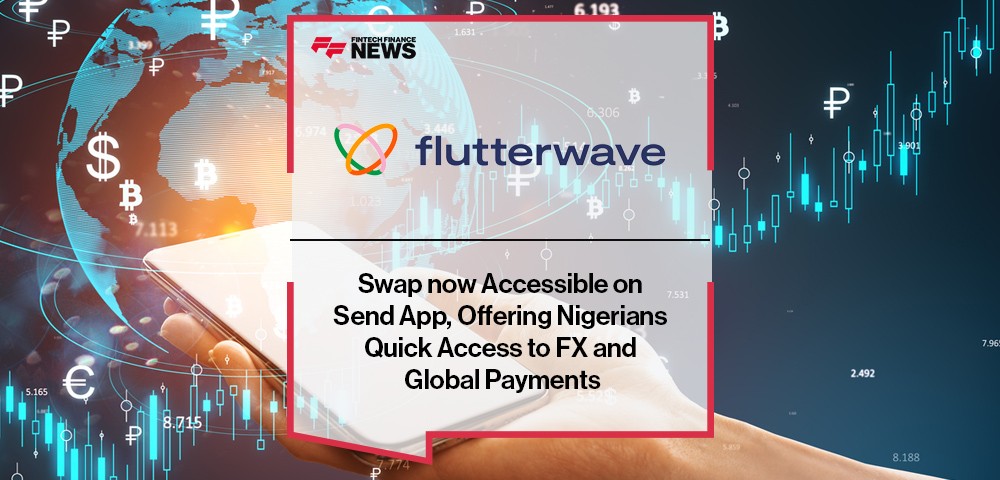 Flutterwave’s Swap now Accessible on Send App, Offering Nigerians Quick Access to FX and Global Payments