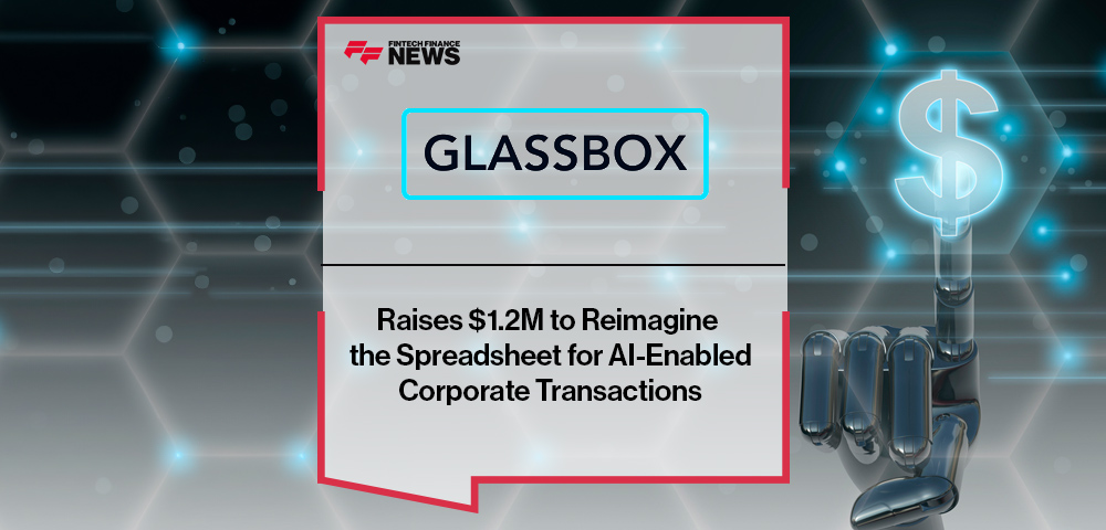 Glassbox Raises $1.2M to Reimagine the Spreadsheet for AI-Enabled Corporate Transactions