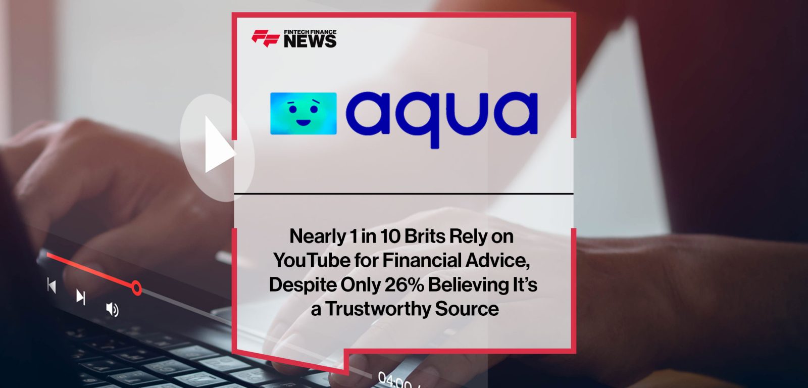 Nearly-1-in-10-Brits-Rely-on--YouTube-for-Financial-Advice,--Despite-Only-26%-Believing-It’s--a-Trustworthy-Source