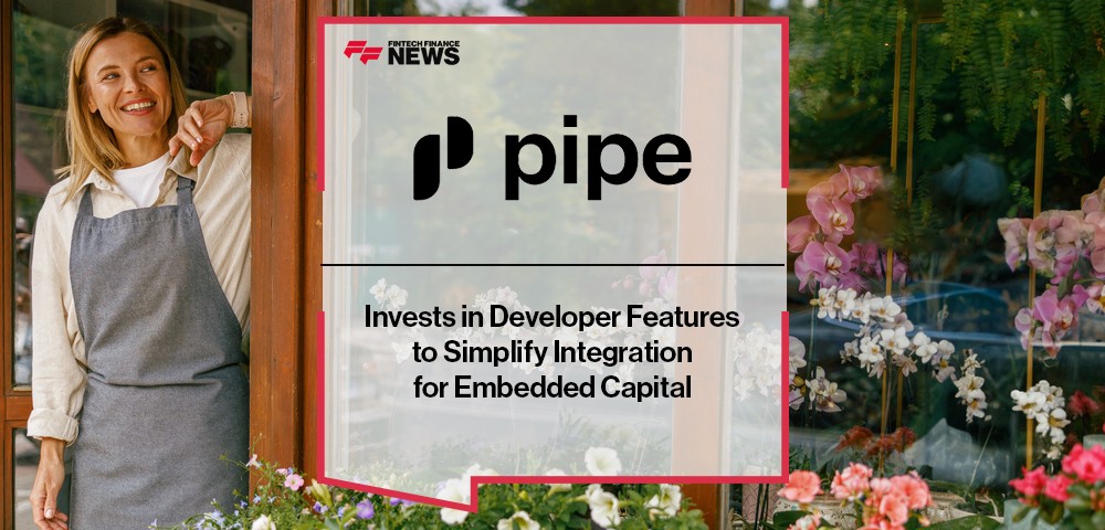 Pipe Invests in Developer Features to Simplify Integration for Embedded Capital