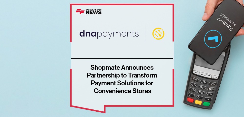 Shopmate Announces Partnership With DNA Payments to Transform Payment Solutions for Convenience Stores