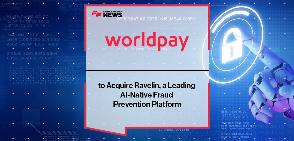 Worldpay to Acquire Ravelin, a Leading AI-Native Fraud Prevention Platform