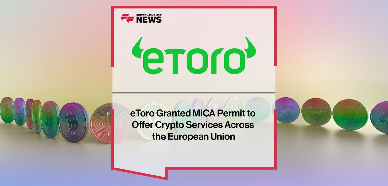 eToro-Granted-MiCA-Permit-to--Offer-Crypto-Services-Across--the-European-Union