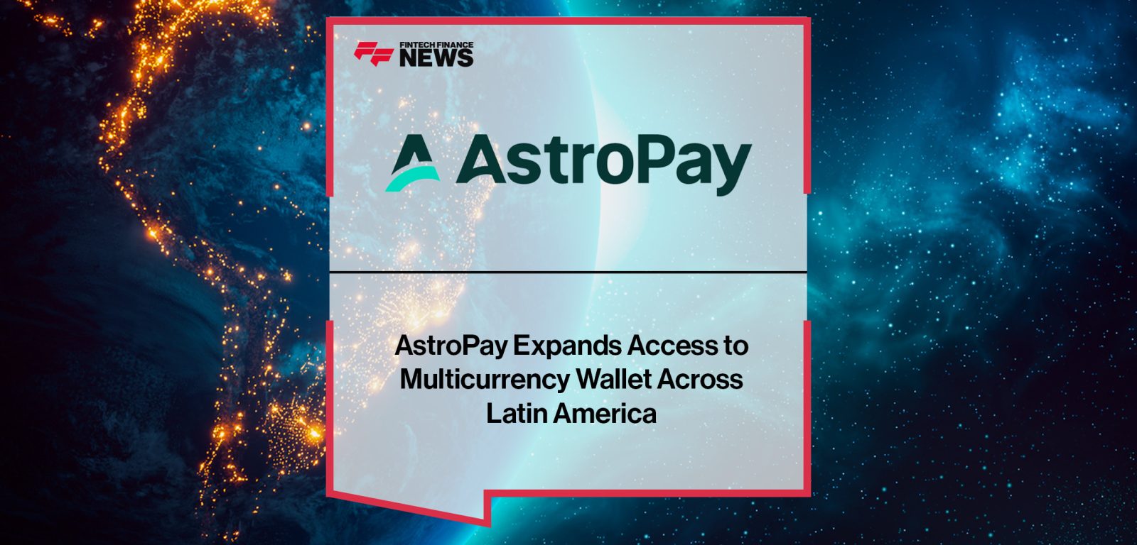 AstroPay Expands Access to Multicurrency Wallet Across Latin America