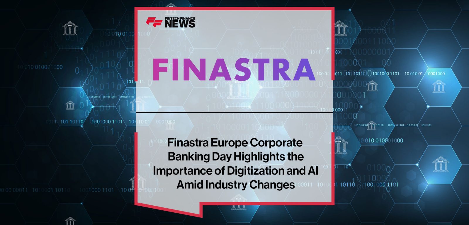 Finastra-Europe-Corporate--Banking-Day-Highlights-the--Importance-of-Digitization-and-AI--Amid-Industry-Changes
