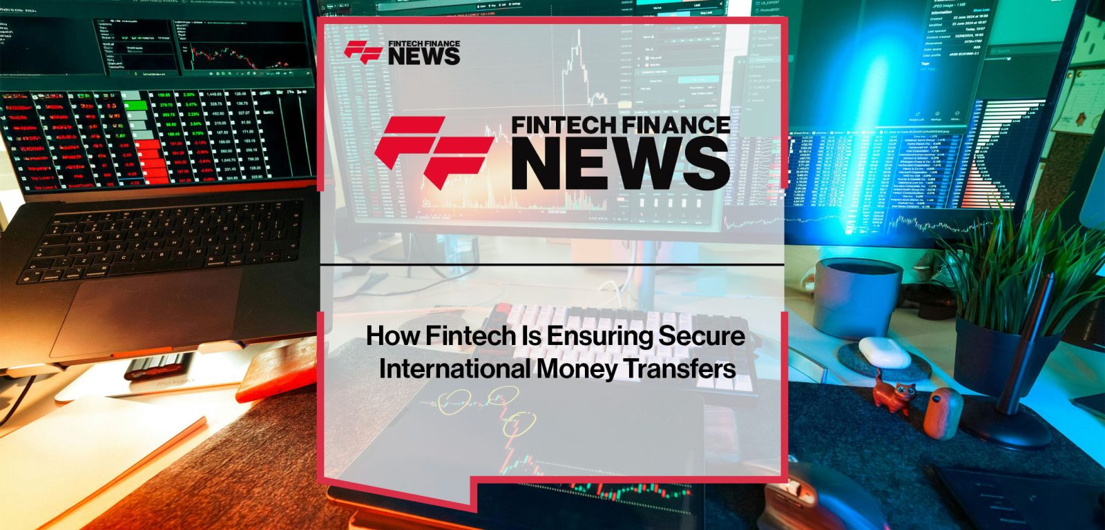 How-Fintech-Is-Ensuring-Secure--International-Money-Transfers