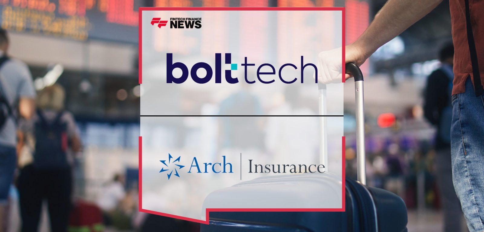 bolt Partners with Arch Insurance to Expand Reach of Annual Multi-Trip Insurance Plan for Travelers | FFNews