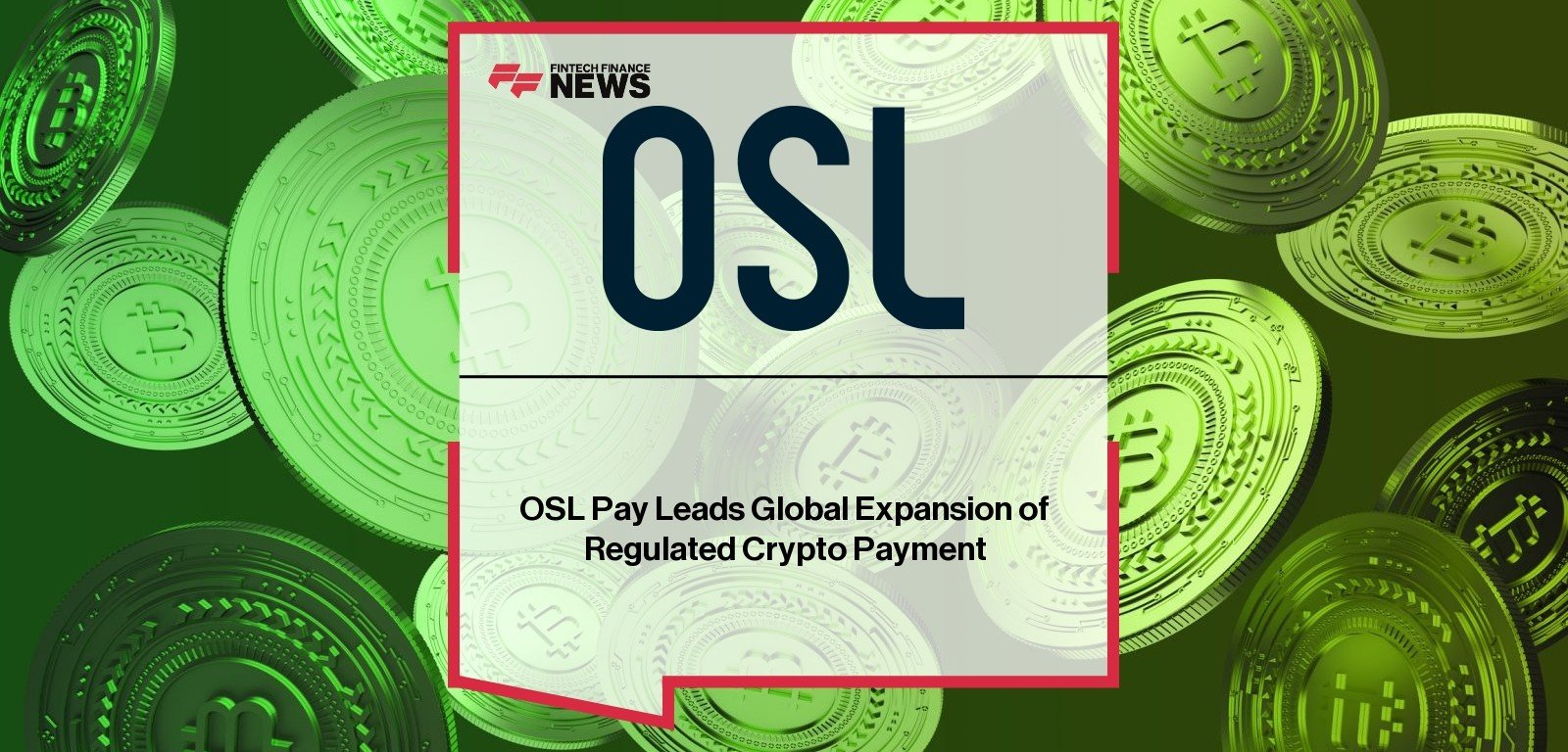 OSL Pay Leads Global Expansion of Regulated Crypto Payment