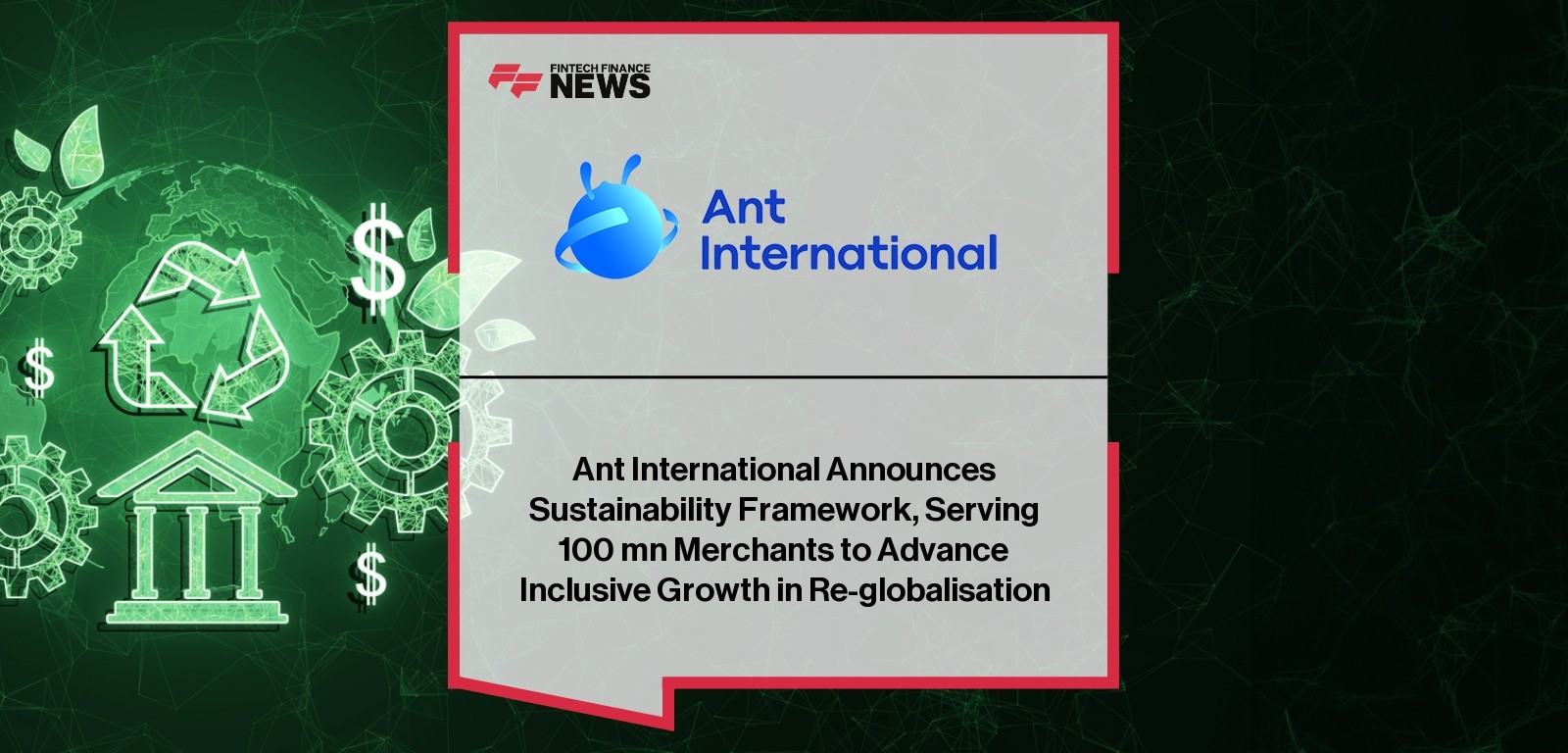 Ant International’s Sustainability Framework supports 100M merchants through a 6T model to drive inclusive global growth.