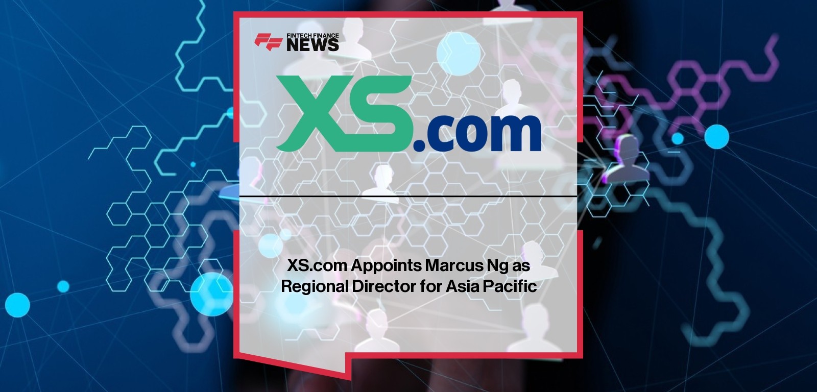 XS.com Marcus Ng – APAC Regional Director Appointment