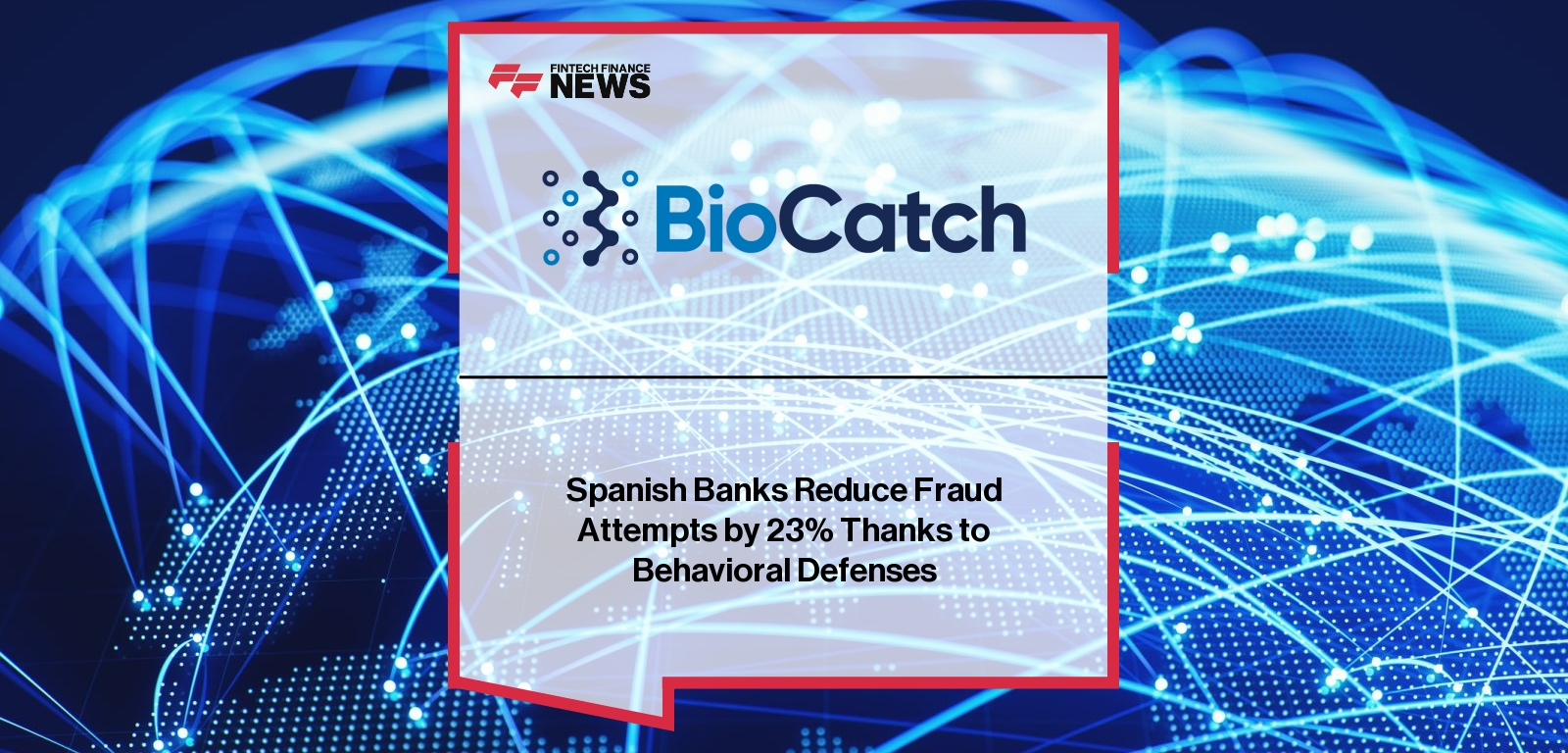 Spanish Banks Fraud Reduction – Behavioral Defenses in Action