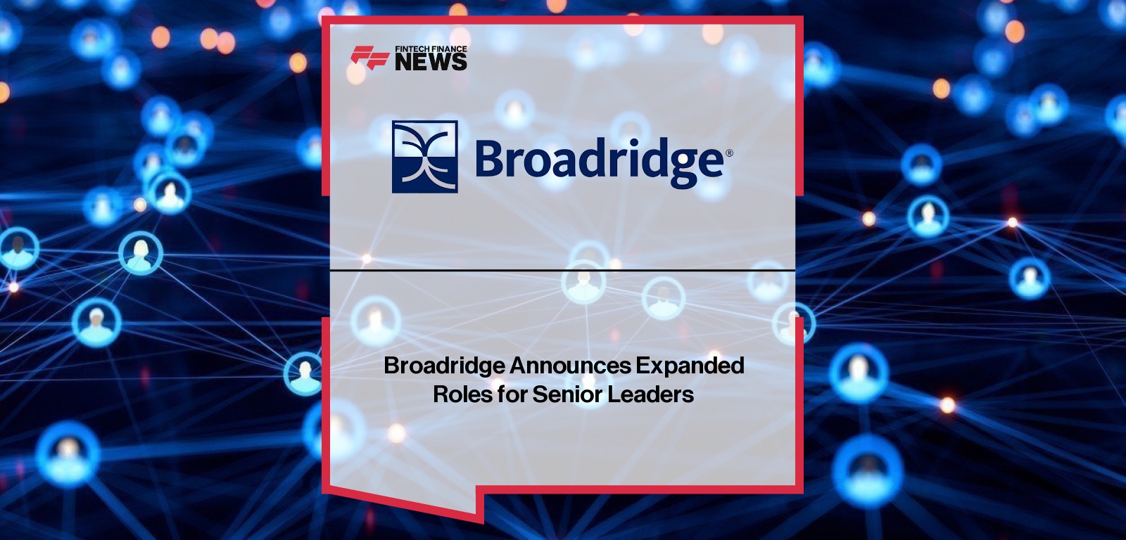 Broadridge Senior Leaders – Executive Role Expansion