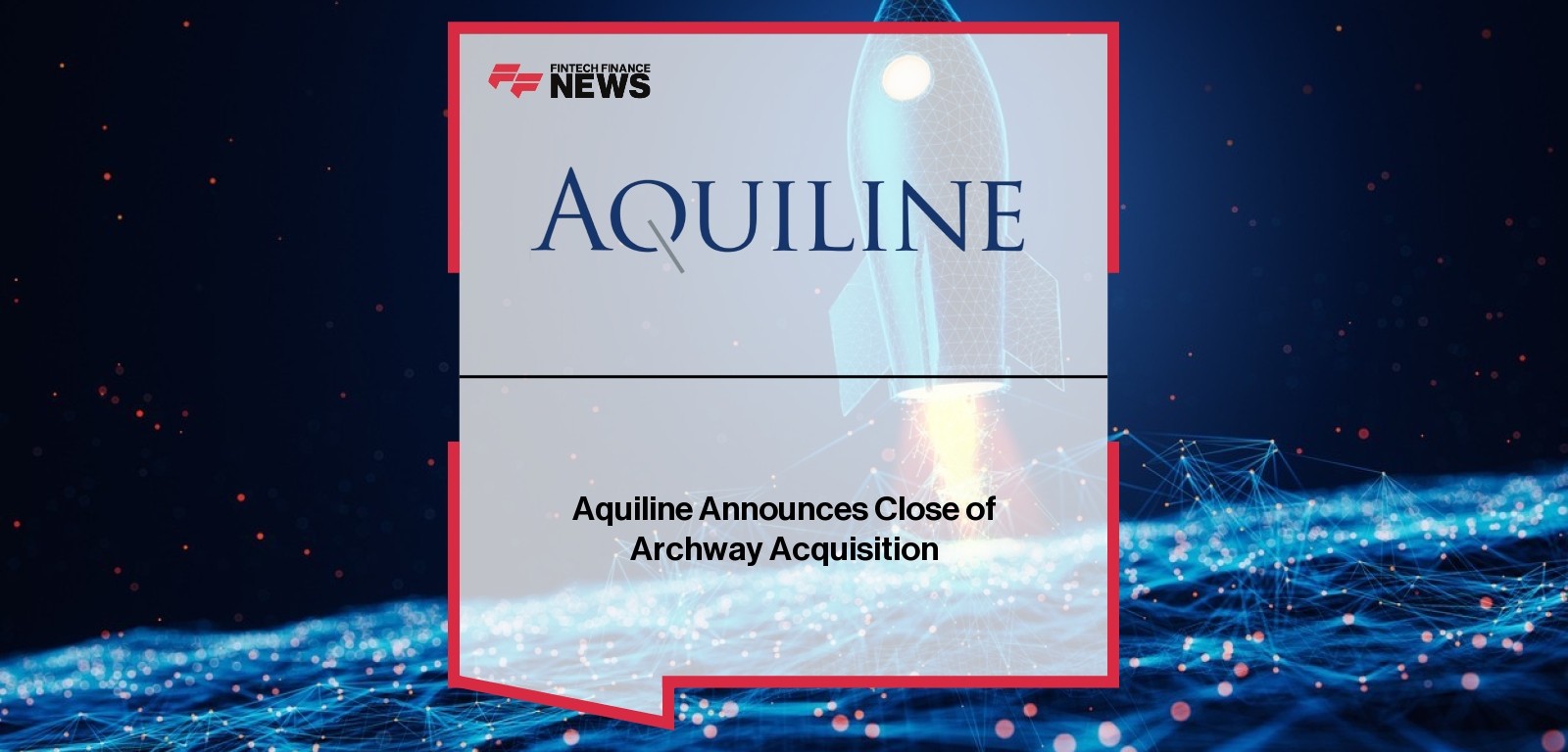 Aquiline Archway Acquisition Announcement