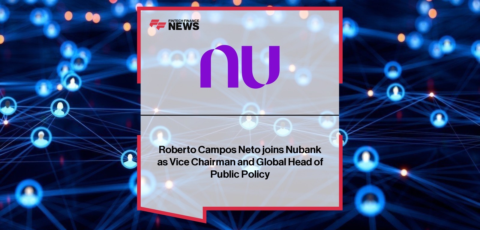 Roberto Campos Neto Nubank Executive Appointment