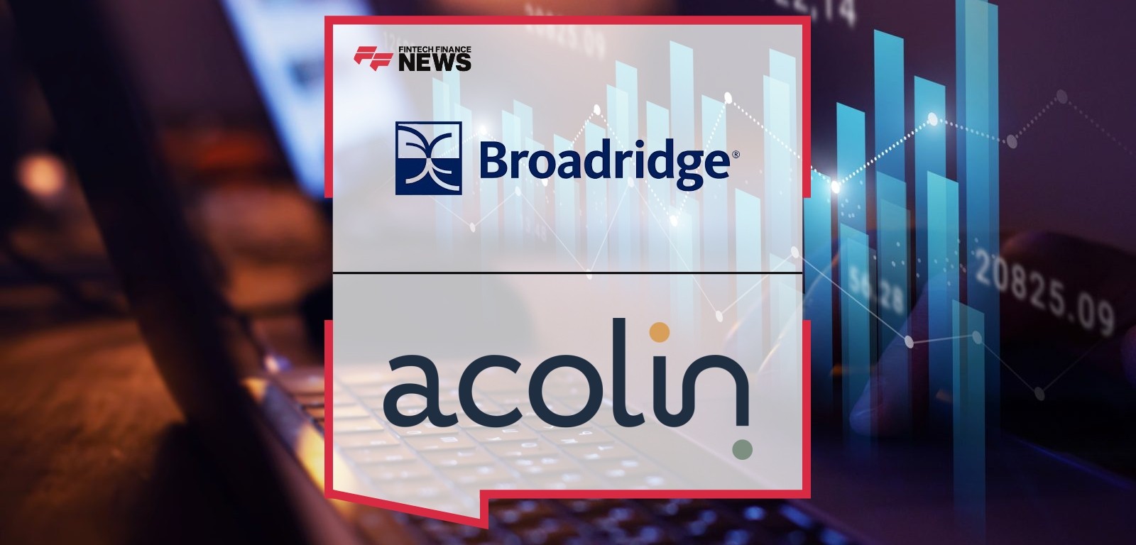 Broadridge Acolin Acquisition – Fund Distribution Modernization
