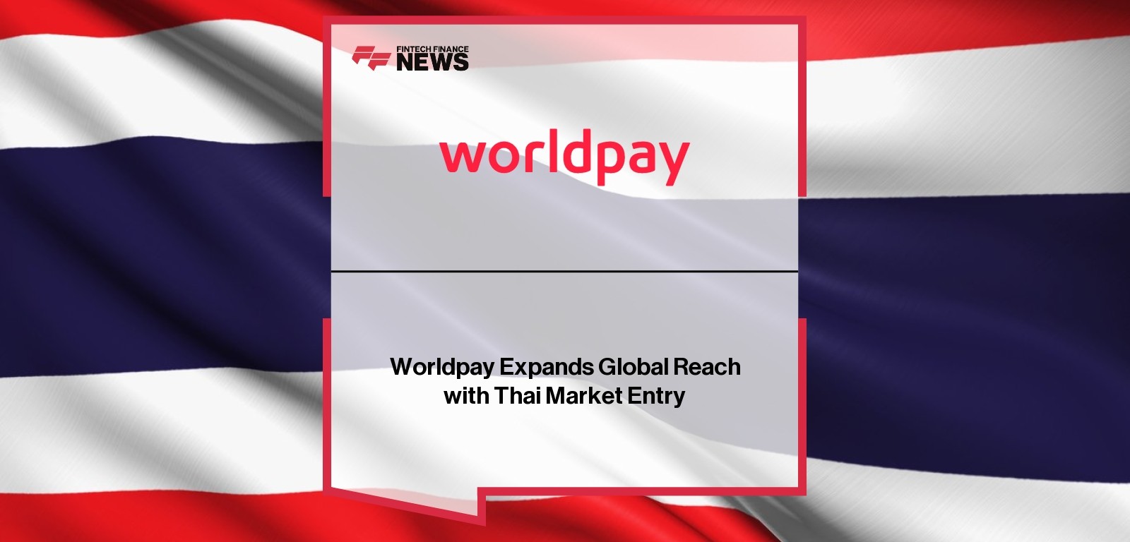 Worldpay Thailand Market Entry – Global Payments Expansion