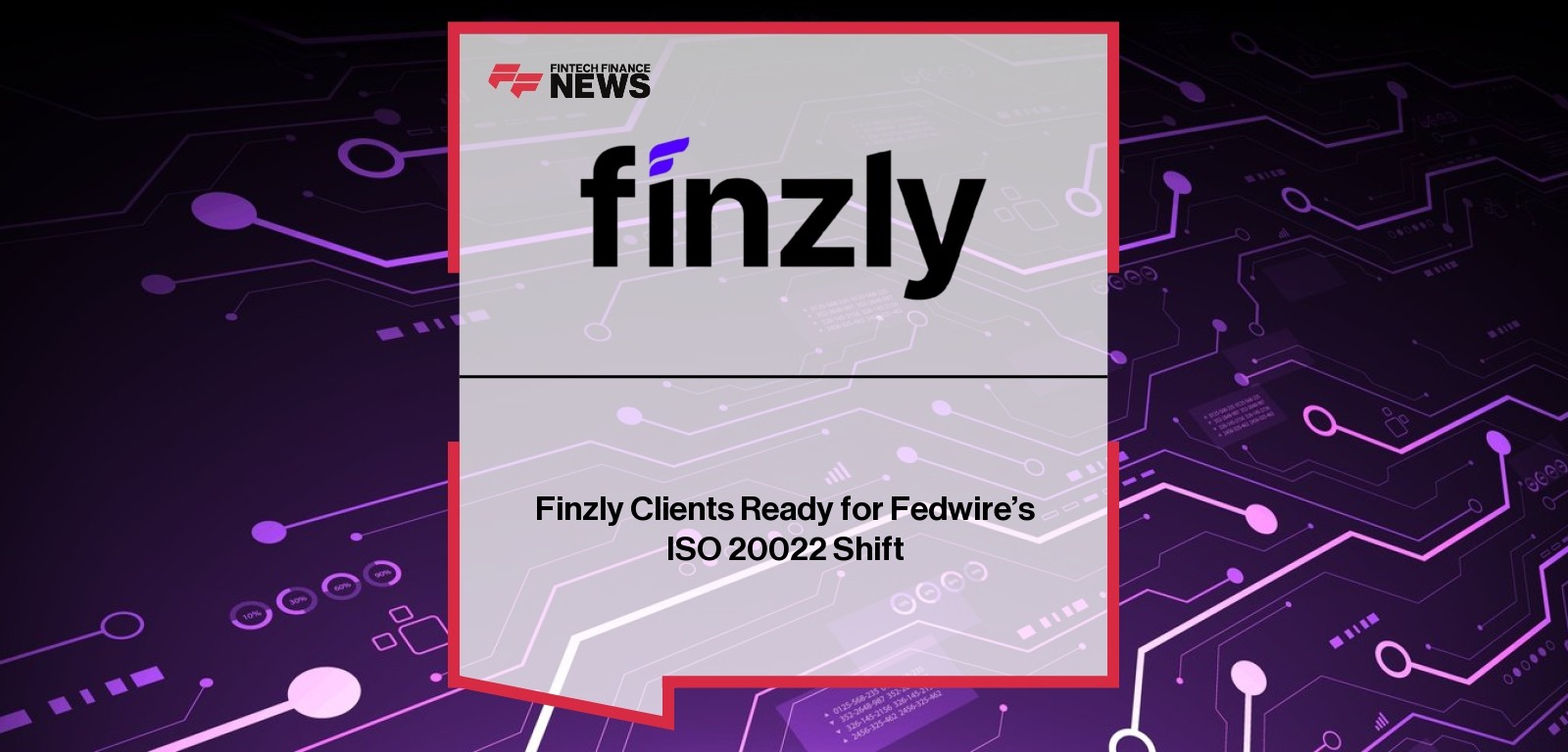 Finzly prepares U.S. banks for ISO 20022 Fedwire migration