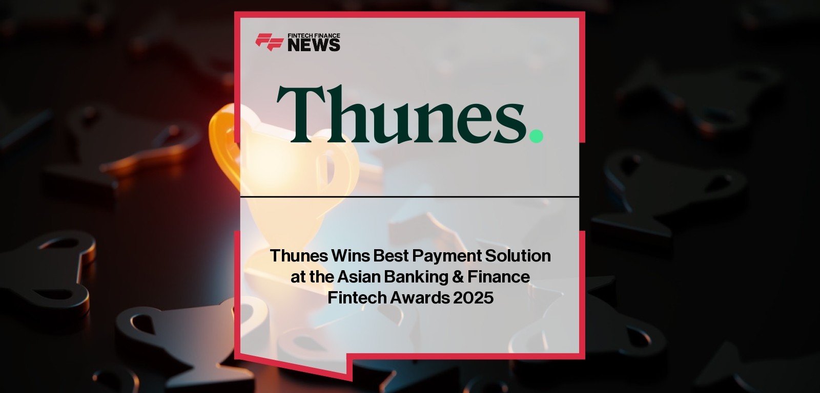 Thunes wins Best Payment Solution at Asian Banking & Finance Awards 2025