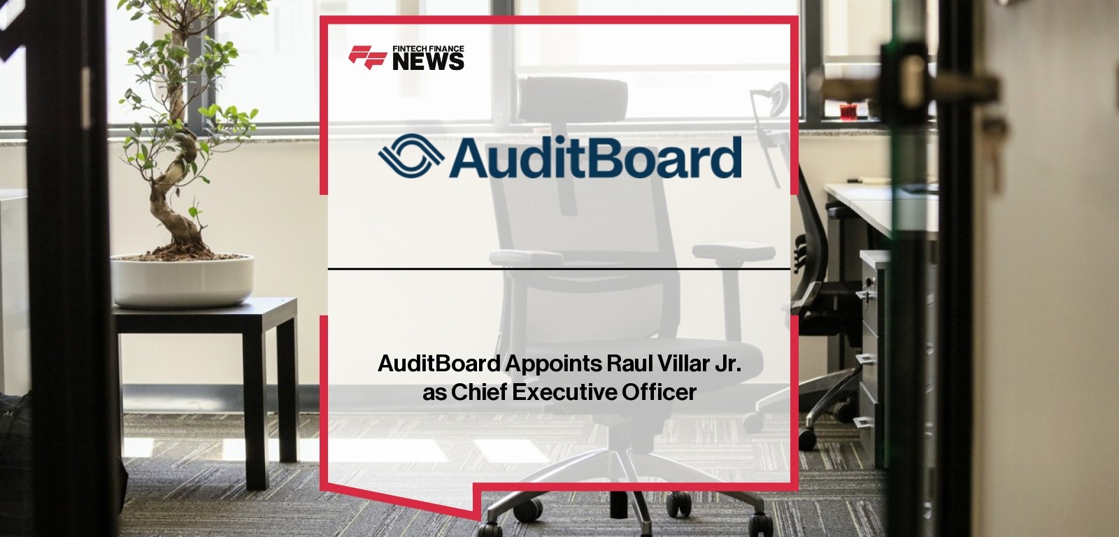Raul Villar Jr appointed as CEO of AuditBoard, leading next phase of company growth