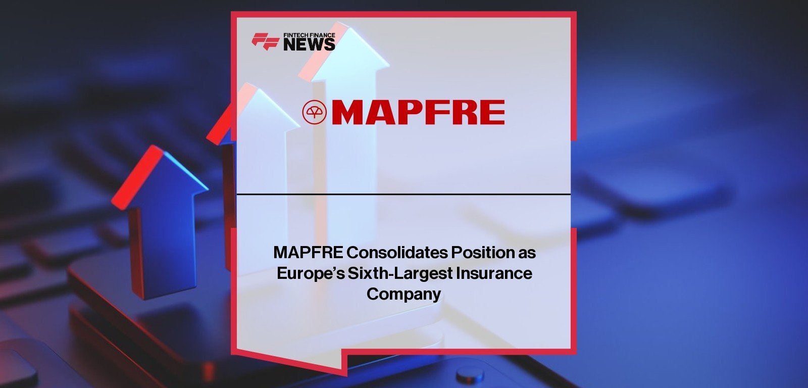 MAPFRE ranked sixth largest insurance company in Europe 2024