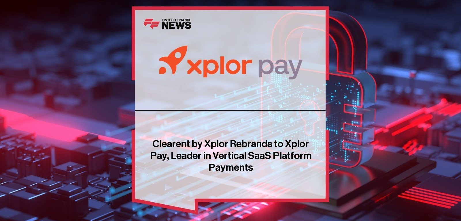 Clearent rebrands to Xplor Pay to strengthen vertical SaaS payment leadership