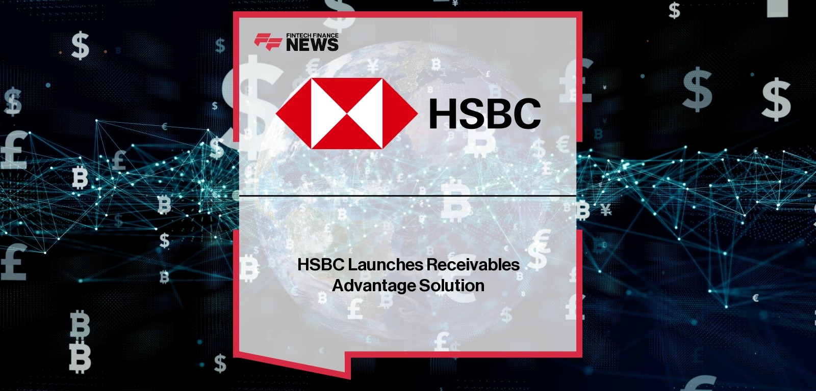 HSBC Receivables Advantage Solution dashboard helping corporates manage working capital