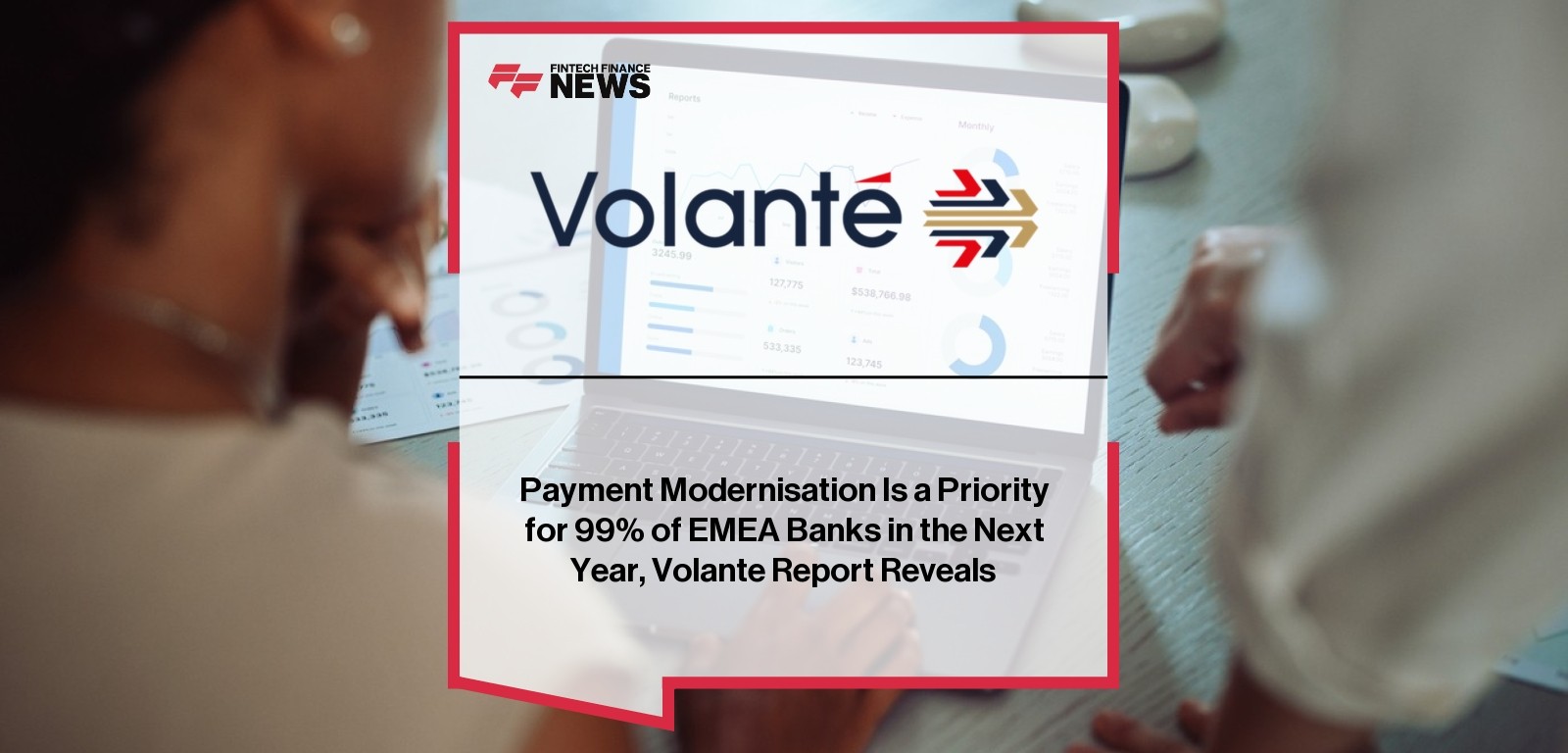 Volante EMEA payment modernisation report – 99% banks upgrading systems
