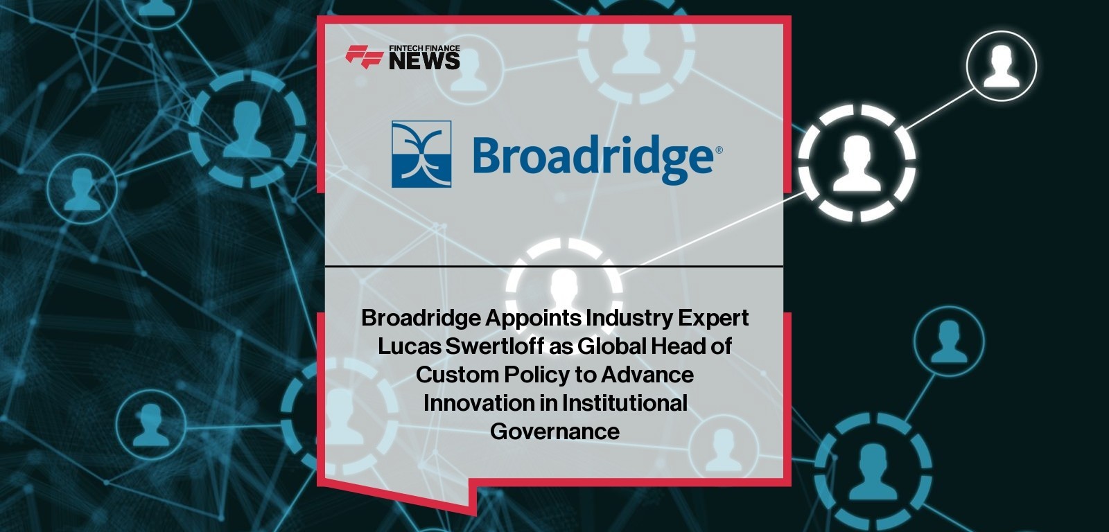 Broadridge appoints Lucas Swertloff to lead Custom Policy innovation