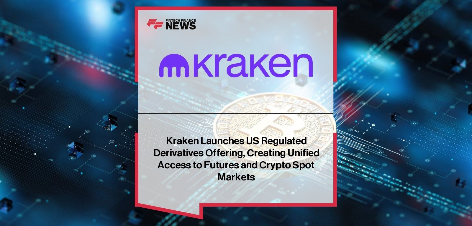Kraken US Regulated Derivatives platform connects spot and futures crypto trading