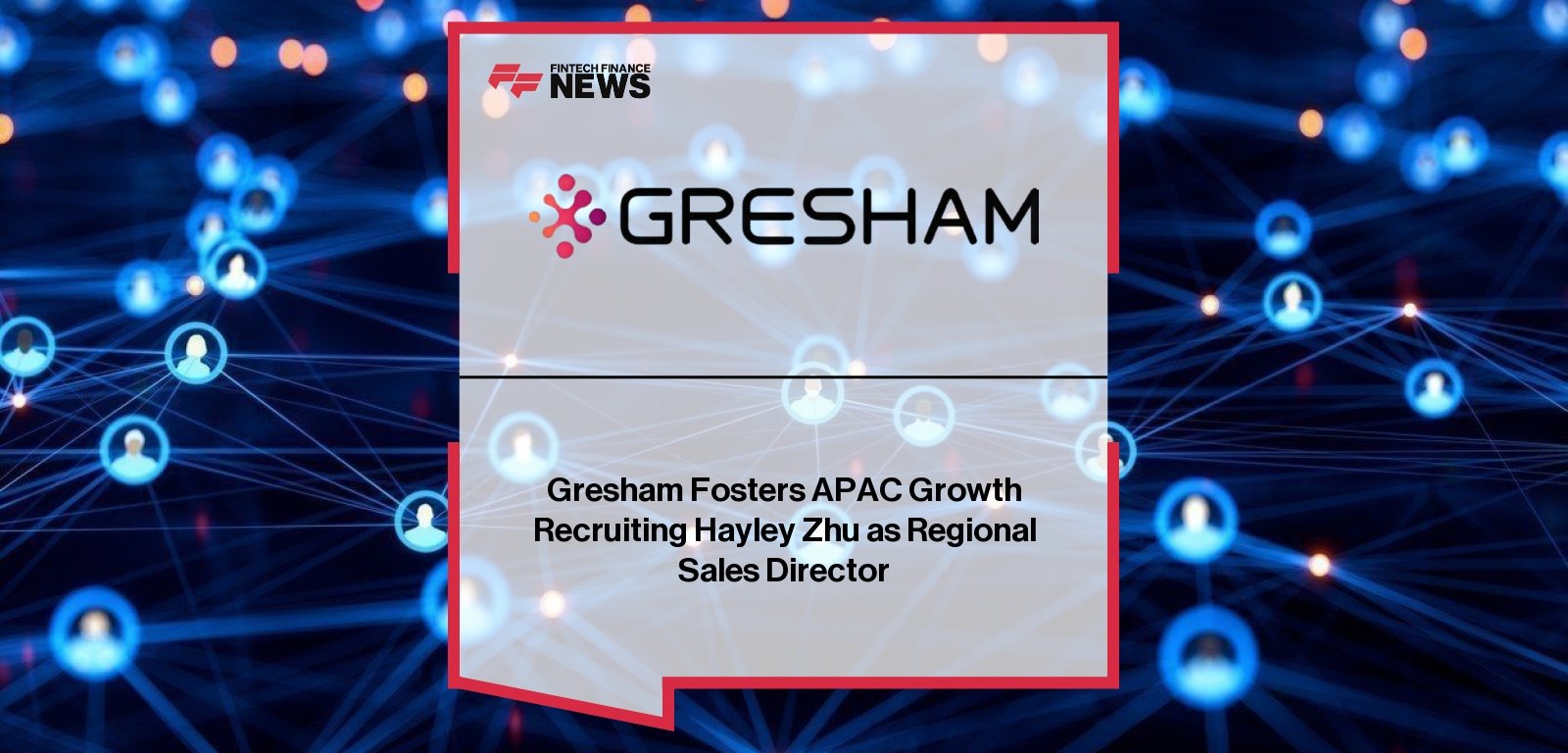 Gresham appoints Hayley Zhu as APAC Sales Director for financial data automation