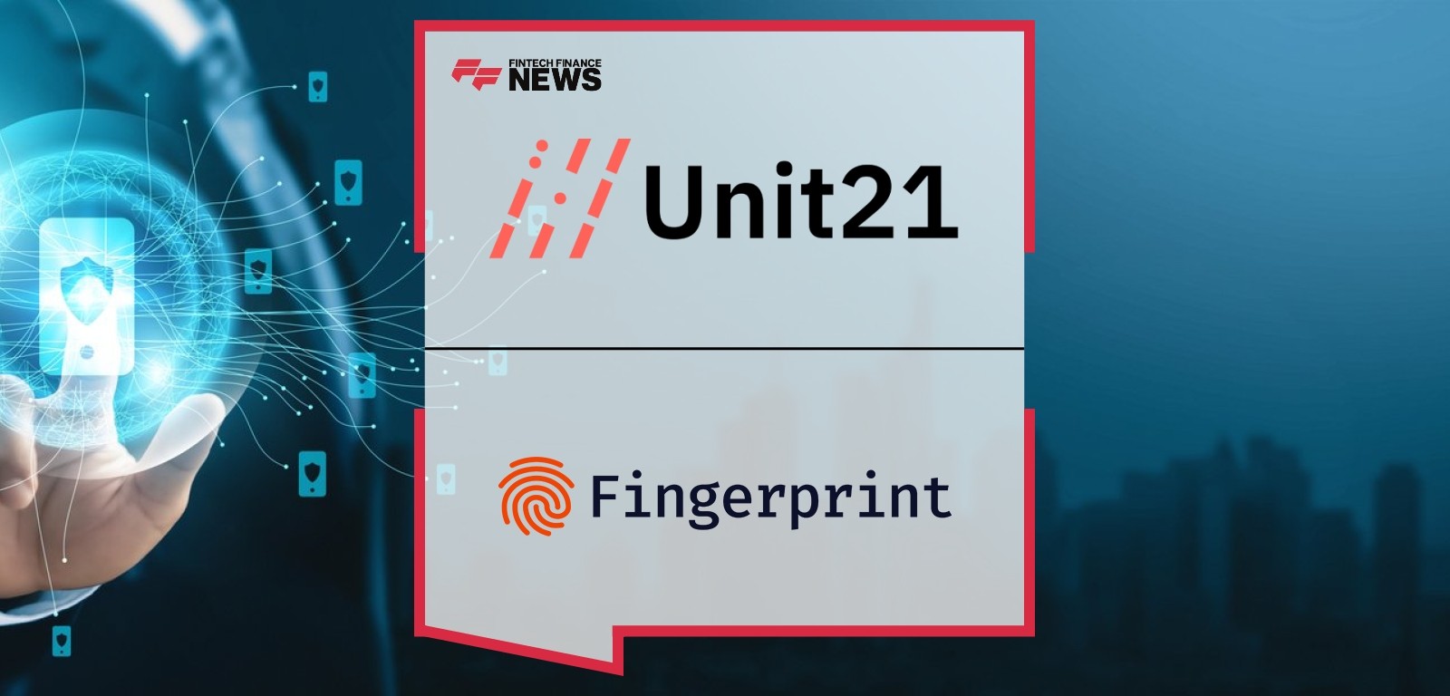 Unit21 Fingerprint Device Intelligence fights fintech fraud with real-time insights
