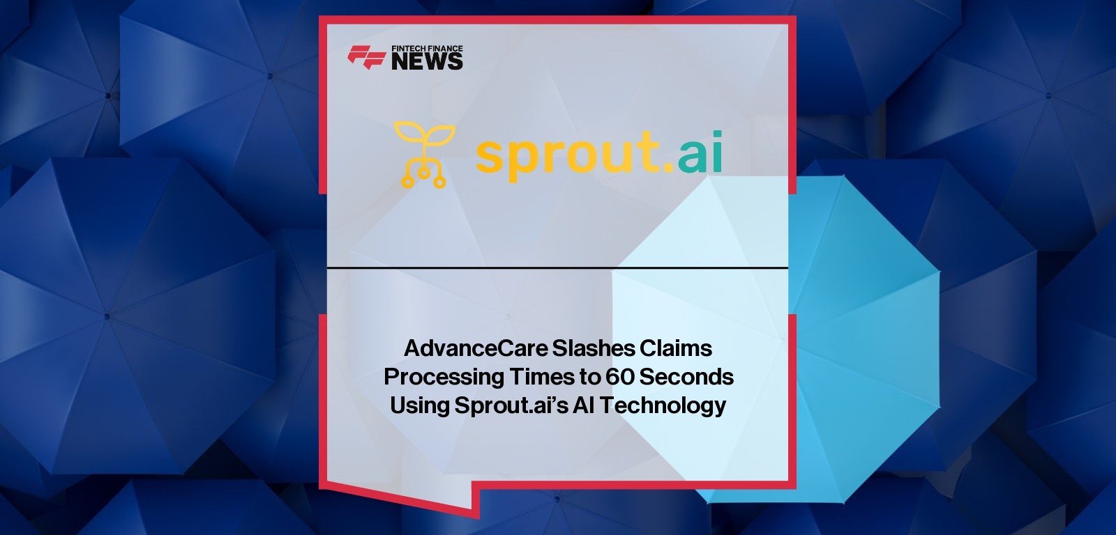 AdvanceCare Sprout.ai Claims Automation Reduces Processing Time to 60 Seconds