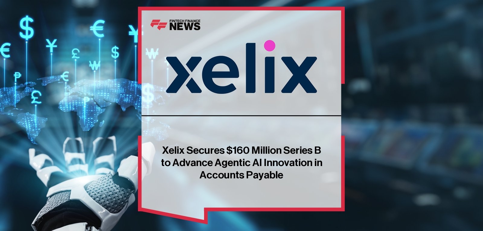 Xelix funding announcement – $160M for AI Accounts Payable