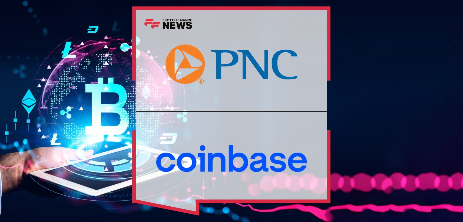 PNC Coinbase Partnership Launches Crypto Access for Banking Clients