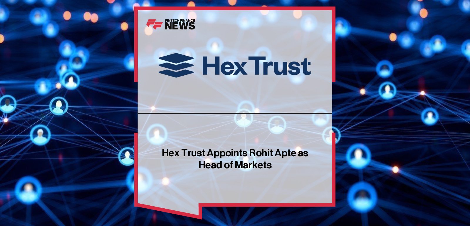 Hex Trust Rohit Apte appointed as Head of Markets