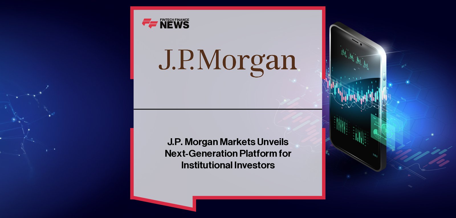 J.P. Morgan Markets Platform digital transformation for institutional investors