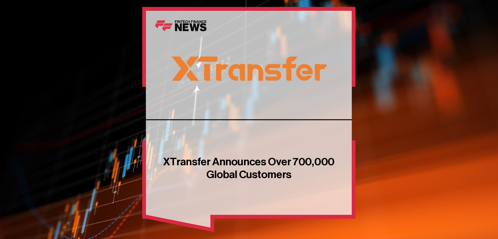 XTransfer global customers milestone – 700K SMEs supported worldwide