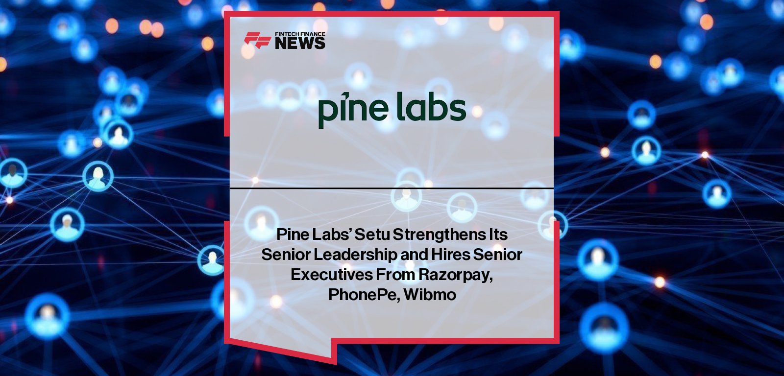 Setu Leadership Appointments – Pine Labs Executive Team Expansion