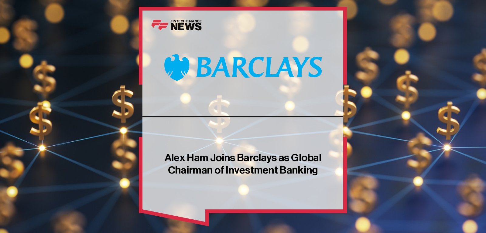 Barclays Alex Ham Global Chairman of Investment Banking Appointment