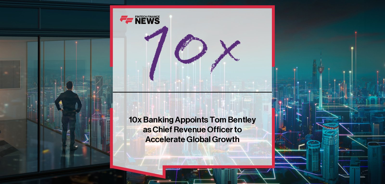 10x Banking Tom Bentley Chief Revenue Officer Appointment