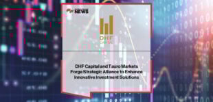 DHF Capital and Tauro Markets announce strategic investment partnership