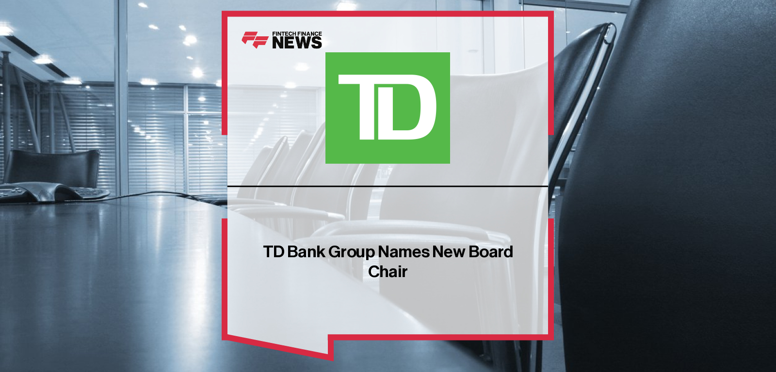 TD Bank Chair Appointment – John B. MacIntyre Leadership Announcement